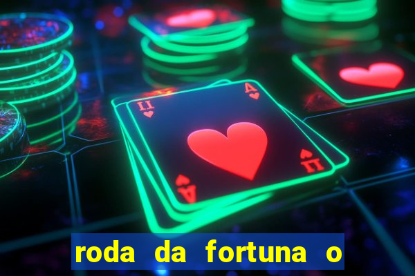 roda da fortuna o que ele sente por mim